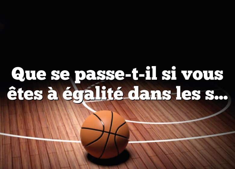 Que se passe-t-il si vous êtes à égalité dans les séries éliminatoires de basket-ball fantastiques ?